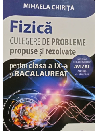 Fizica - Culegere de probleme propuse si rezolvate pentru clasa a IXa si bacalaureat
