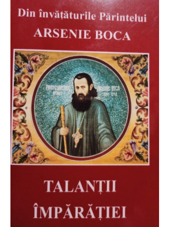 Arsenie Boca - Talantii Imparatiei - 2004 - Brosata