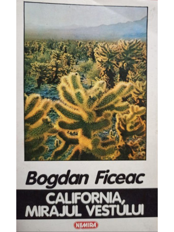 Bogdan Ficeac - California, mirajul vestului - 1996 - Brosata
