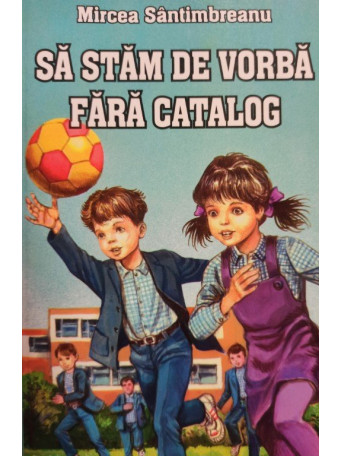 Mircea Santimbreanu - Sa stam de vorba fara catalog - 2009 - Brosata