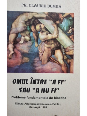 Claudiu Dumea - Omul intre a fi sau a nu fi - 1998 - Brosata