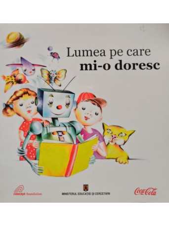 Eugenia Anca-Rotescu - Lumea pe care mi-o doresc - 2004 - Brosata