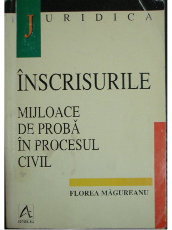 Florea Magureanu - Inscrisurile - Mijloace de proba in procesul civil - 1998 - Brosata