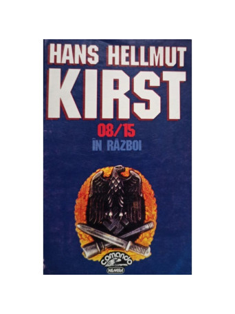 Hans Hellmut Kirst - 08/15 in razboi - 1997 - brosata