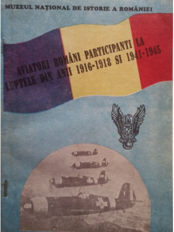 Serban Constantinescu - Aviatori romani participanti la luptele din anii 1916-1918 si 1941-1945 - 1995 - Brosata