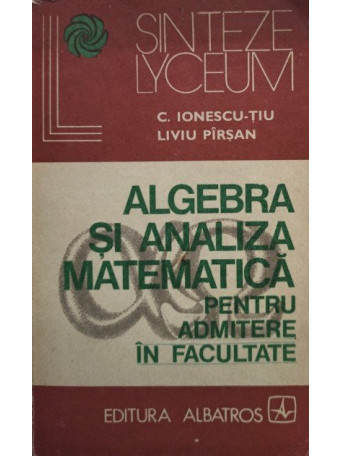 Algebra si analiza matematica pentru admitere in facultate