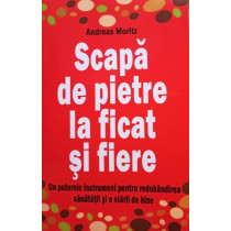 Scapa de pietre la ficat si fiere