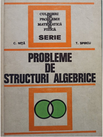 C. Nita - Probleme de structuri algebrice - 1974 - Cartonata