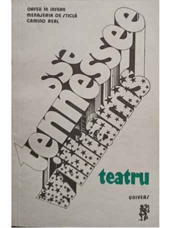 Tennessee Williams - Teatru. Orfeu in Infern, Menajeria de sticla, Camino real - 1978 - Brosata