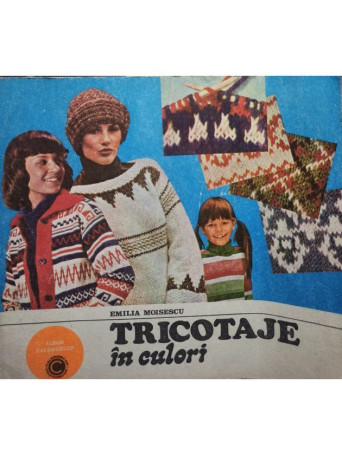 Emilia Moisescu - Tricotaje in culori - 1984 - Brosata