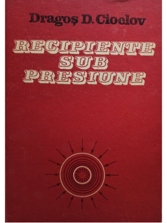 Dragos D. Cioclov - Recipiente sub presiune - 1983 - Cartonata