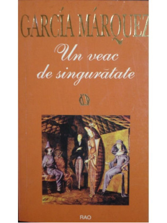 Gabriel Garcia Marquez - Un veac de singuratate - 2002 - Brosata