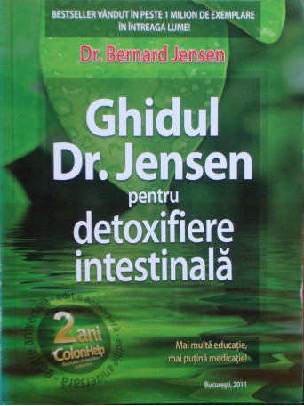 Bernard Jensen - Ghidul Dr. Jensen pentru detoxifiere intestinala - 2011 - Brosata