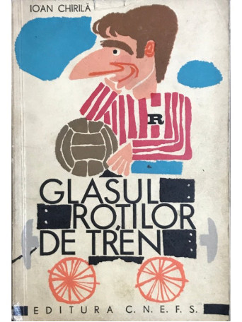 Ioan Chirila - Glasul rotilor de tren - 1968 - Brosata