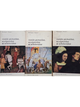 Giorgio Vasari - Vietile pictorilor sculptorilor si arhitectilor, 3 vol. - 1968 - Brosata