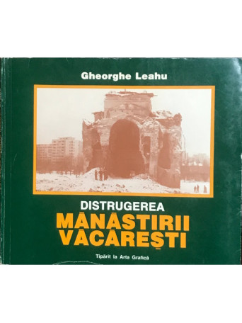 George Leahu - Distrugerea Manastirii Vacaresti - Brosata