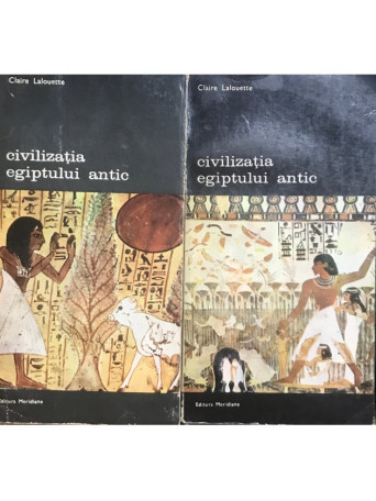 Claire Lalouette - Civilizatia egiptului antic - 2 vol. - 1987 - Brosata