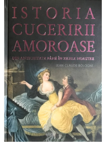 Istoria cuceririi amoroase din antichitate pana in zilele noastre