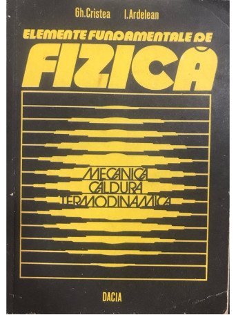 Gh. Cristea - Elemente fundamentale de fizica - 1980 - Brosata