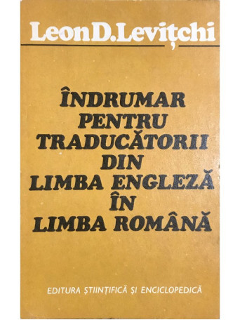 Leon D. Levitchi - Indrumar pentru traducatorii din limba engleza in limba romana - 1975 - Brosata