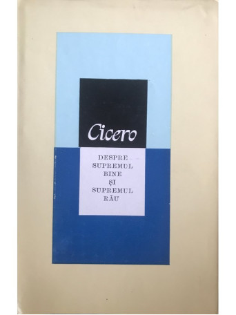 Cicero - Despre supremul bine si supremul rau - 1983 - Cartonata