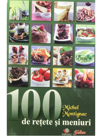 Michel Montignac - 100 de retete si meniuri - 2009 - Brosata