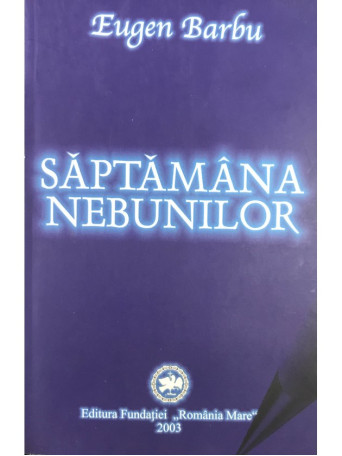 Eugen Barbu - Saptamana nebunilor - 2003 - Brosata