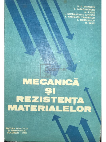 Dumitru D. Boiangiu - Mecanica si rezistenta materialelor - 1982 - Cartonata