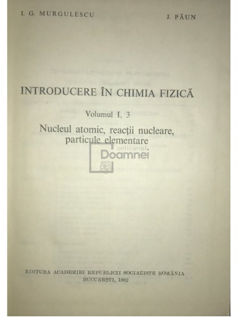 I. G. Murgulescu - Introducere in chimia fizica - vol. I, 3 - 1982 - Cartonata