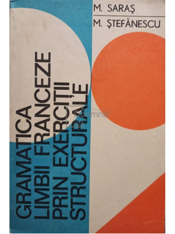 M. Saras - Gramatica limbii franceze prin exercitii structurale - 1972 - Brosata