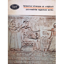 Povestirile Egiptului Antic - Faraonul Kheops si vrajitorii