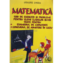 Matematica - 1350 de exercitii si probleme pentru elevii claselor III - VIII