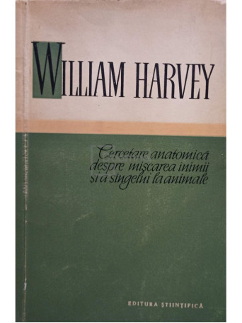 William Harvey - Cercetare anatomica despre miscarea inimii si a sangelui la animale - 1958 - brosata
