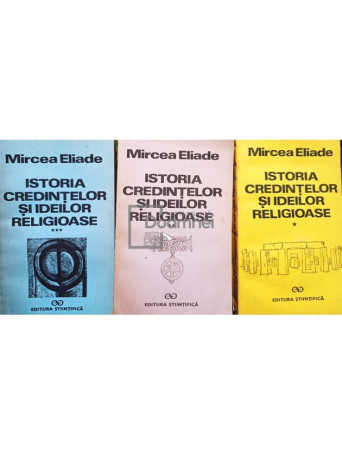 Mircea Eliade - Istoria credintelor si ideilor religioase, 3 vol. - 1981 / 1986 / 1988 - Brosata