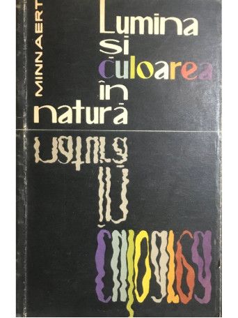 M. Minnaert - Lumina si culoarea in natura - 1962 - Brosata