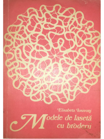 Elisabeta Iosivoni - Modele de laseta cu broderii - 1973 - Brosata