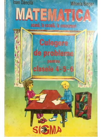 Ioan Dancila - Matematica acasa, la scoala, la concursuri - 1997 - Brosata