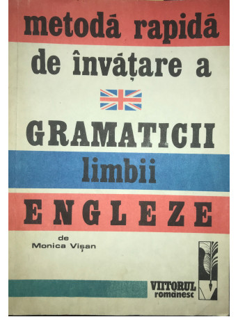 Monica Visan - Metoda rapida de invatare a gramaticii limbii engleze - 1992 - Brosata