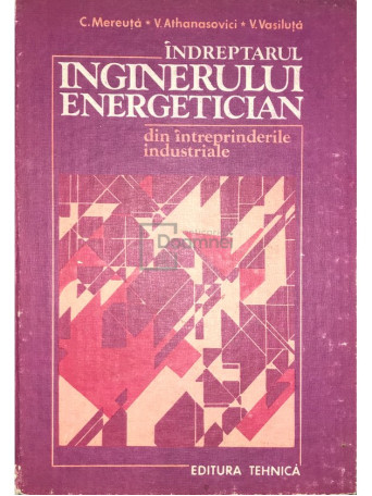 C. Mereuta - Indreptarul inginerului energetician din intreprinderile industriale - 1984 - Brosata