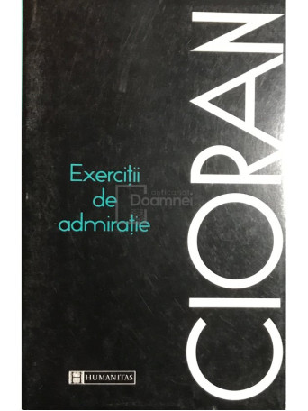Emil Cioran - Exercitii de admiratie - 1997 - Brosata