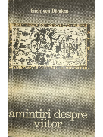 Erich von Daniken - Amintiri despre viitor - 1970 - Brosata