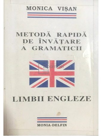 Monica Visan - Metoda rapida de invatare a gramaticii limbii engleze - 1997 - Brosata