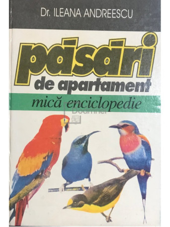 Ileana Andreescu - Pasari de apartament - Mica enciclopedie - 1996 - Cartonata