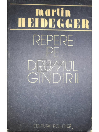 Martin Heidegger - Repere pe drumul gandirii - 1988 - Brosata