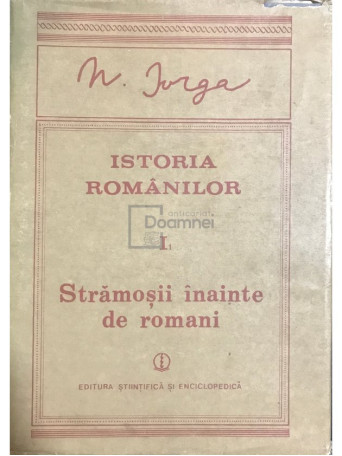 Nicolae Iorga - Istoria romanilor - vol. 1, part. 1 - 1988 - Cartonata