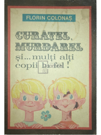Florin Colonas - Curatel, Murdarel si... multi alti copii la fel! - 1987 - Brosata