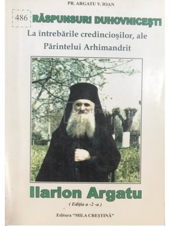 Argatu V. Ioan - Raspunsuri Duhovnicesti ale Parintelui Ilarion Argatu - 2007 - Brosata