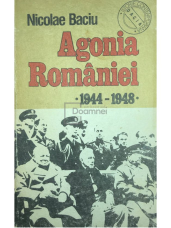 Nicolae Baciu - Agonia Romaniei 1944-1948 - 1990 - Brosata