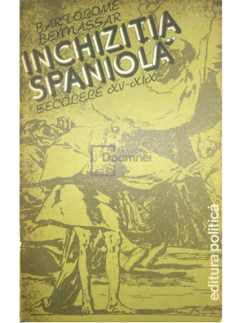 Bartolome Bennassar - Inchizitia Spaniola - secolele XV-XIX - 1983 - Brosata