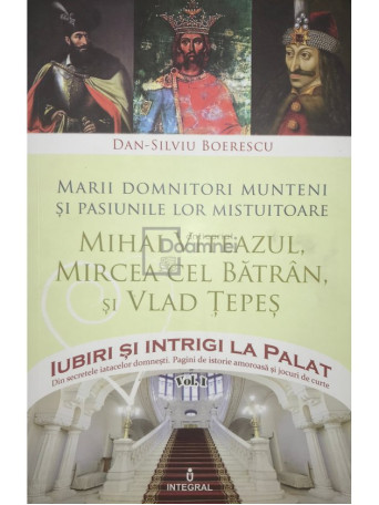 Dan Silviu Boerescu - Mihai Viteazul, Mircea cel Batran si Vlad Tepes, vol. 1 - 2017 - Brosata